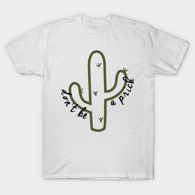 Dont Be a Prick T-Shirt by mariansar